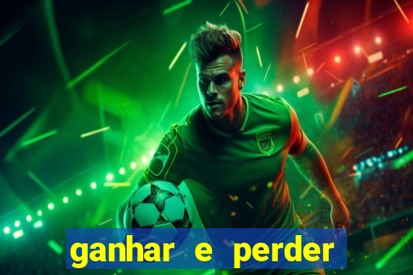 ganhar e perder faz parte do jogo frases